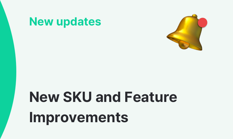 New SKU and Feature Improvements